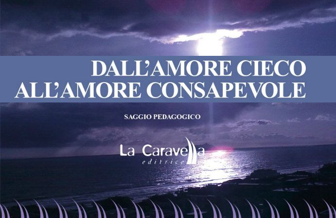 DALL’AMORE CIECO ALL’AMORE CONSAPEVOLE