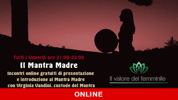 INCONTRI ONLINE GRATUITI DI PRESENTAZIONE E INTRODUZIONE AL MANTRA MADRE