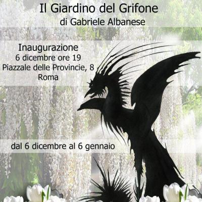 Inaugurazione: IL GIARDINO DEL GRIFONE Personale di Gabriele Albanese